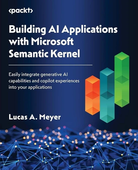 Building AI Applications with Microsoft Semantic Kernel: Easily integrate generative AI capabilities and copilot experiences into your applications Lucas A. Meyer ürün görseli 1