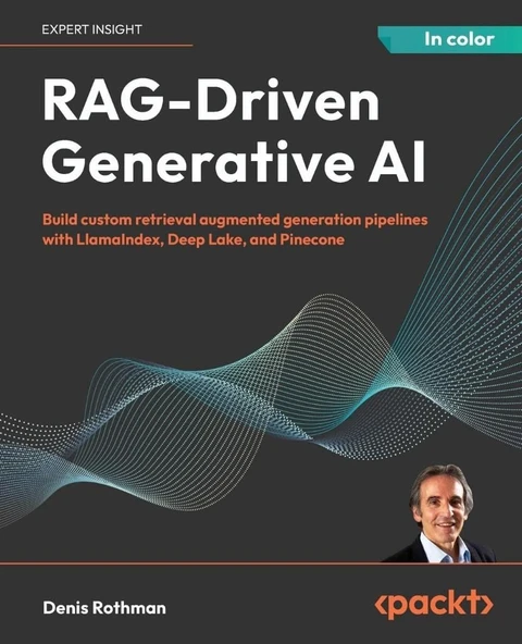 RAG-Driven Generative AI: Build custom retrieval augmented generation pipelines with LlamaIndex, Deep Lake, and Pinecone Denis Rothman ürün görseli 1