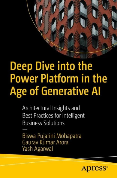 Deep Dive into the Power Platform in the Age of Generative AI: Architectural Insights and Best Practices for Intelligent Business Solutions Mohapatra Aroraa ürün görseli 1