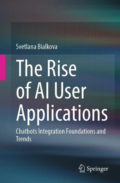 The Rise of AI User Applications: Chatbots Integration Foundations and Trends Svetlana Bialkova ürün görseli 1