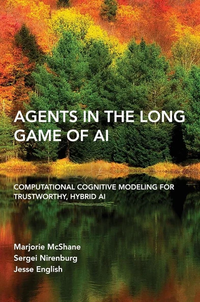 Agents in the Long Game of AI: Computational Cognitive Modeling for Trustworthy, Hybrid AI Mcshane Nirenburg ürün görseli 1