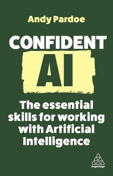 Confident AI: The Essential Skills for Working With Artificial Intelligence (Confident Series, 16) Andy Pardoe ürün görseli 1