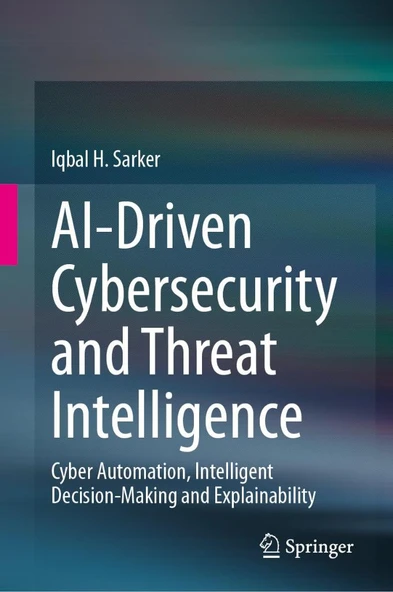 Ai-Driven Cybersecurity and Threat Intelligence: Cyber Automation, Intelligent Decision-Making and Explainability Iqbal H Sarker ürün görseli 1
