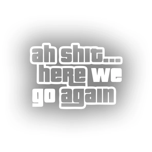 Ah Shit Here We Go Again Araba Sticker 17x17 Cm Beyaz ürün görseli 1