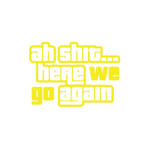 Ah Shit Here We Go Again Araba Sticker 17x17 Cm Sarı ürün görseli 1