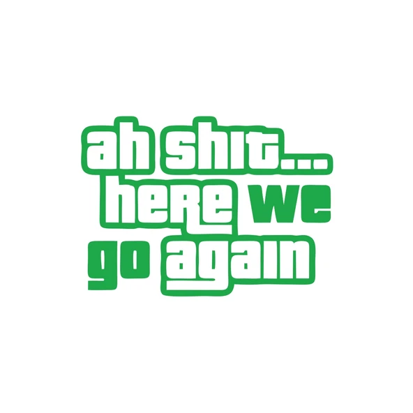 Ah Shit Here We Go Again Araba Sticker 17x17 Cm Yeşil ürün görseli 1