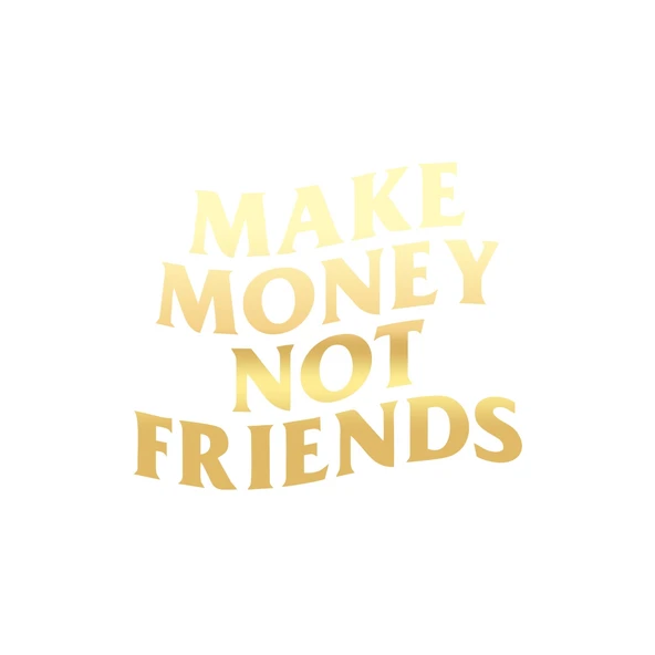 Make Money Not Friends Araba Sticker 17x17 Cm Gold ürün görseli 1