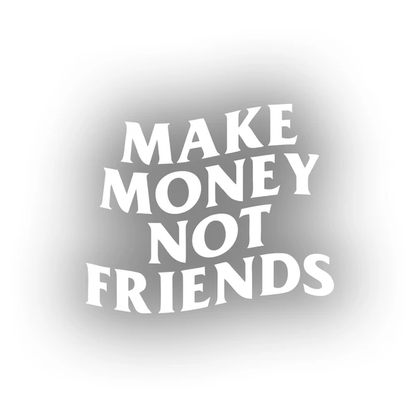 Make Money Not Friends Araba Sticker 17x17 Cm Beyaz ürün görseli 1