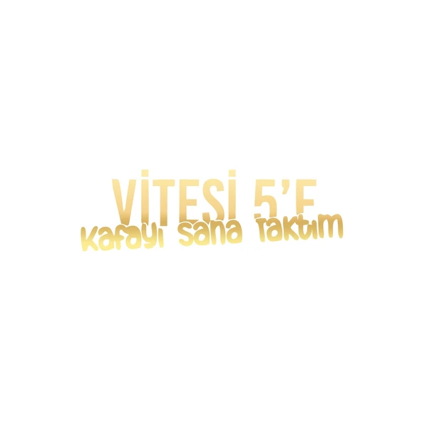 Vitesi 5'e Kafayı Sana Taktım Araba Sticker 17x17 Cm Gold ürün görseli 1