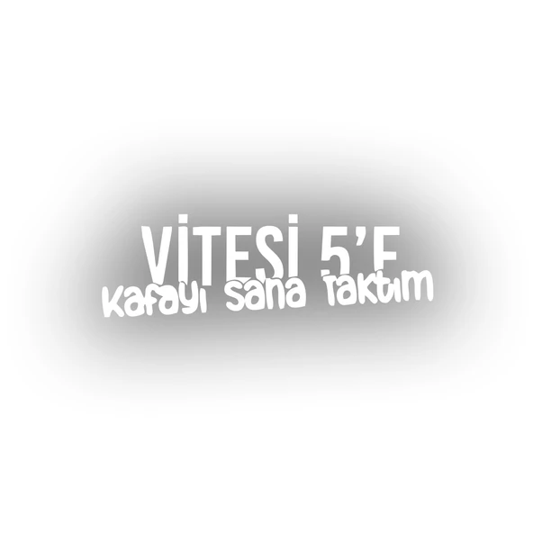 Vitesi 5'e Kafayı Sana Taktım Araba Sticker 17x17 Cm Beyaz ürün görseli 1