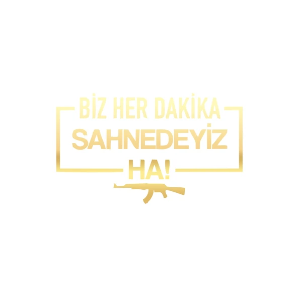 Biz Her Dakika Sahnedeyiz Ha! Araba Sticker 17x17 Cm Gold ürün görseli 1
