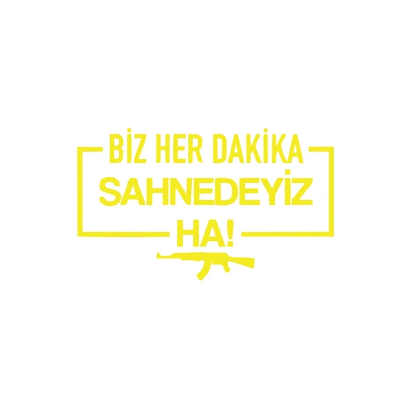 Biz Her Dakika Sahnedeyiz Ha! Araba Sticker 17x17 Cm Sarı ürün görseli 1