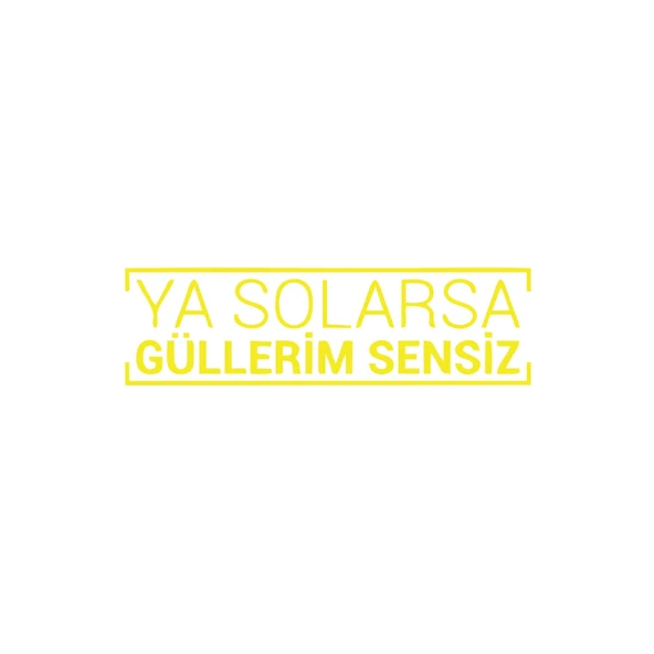 Ya Solarsa Güllerim Sensiz Araba Sticker 17x17 Cm Sarı ürün görseli 1