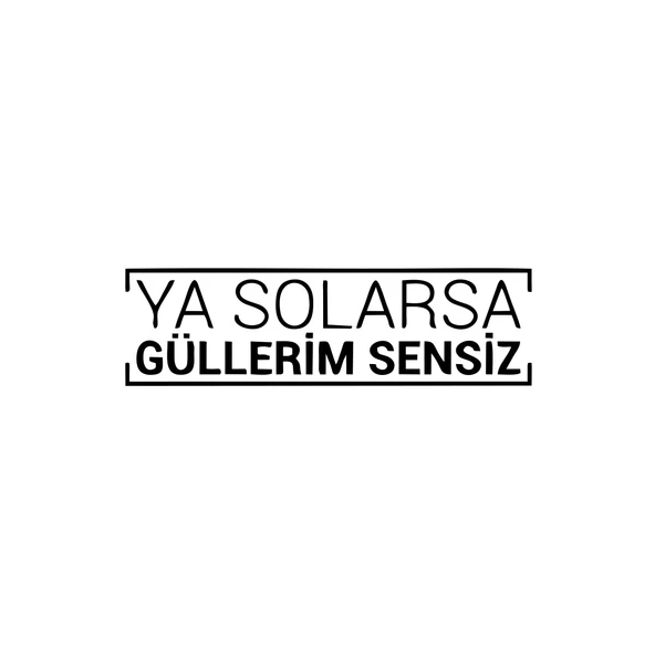 Ya Solarsa Güllerim Sensiz Araba Sticker 17x17 Cm Siyah ürün görseli 1