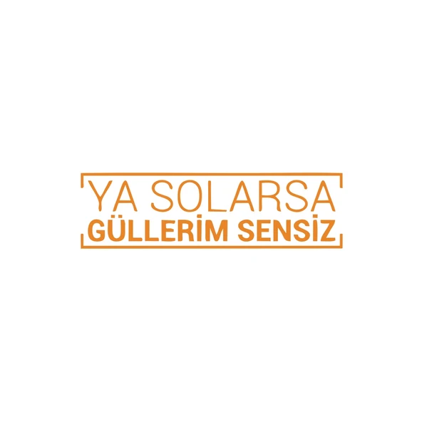 Ya Solarsa Güllerim Sensiz Araba Sticker 17x17 Cm Turuncu ürün görseli 1