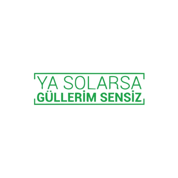 Ya Solarsa Güllerim Sensiz Araba Sticker 17x17 Cm Yeşil ürün görseli 1