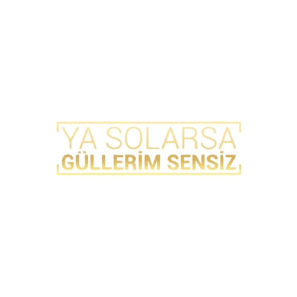 Ya Solarsa Güllerim Sensiz Araba Sticker 17x17 Cm Gold ürün görseli 1