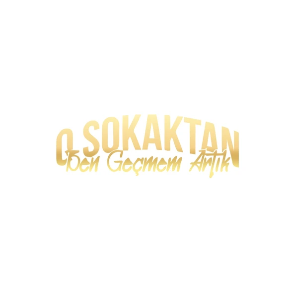 O Sokaktan Ben Geçmem Artık Araba Sticer 17x17 Cm Gold ürün görseli 1