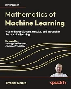 Mathematics of Machine Learning: Master linear algebra, calculus, and probability for machine learning Tivadar Danka ürün görseli 1