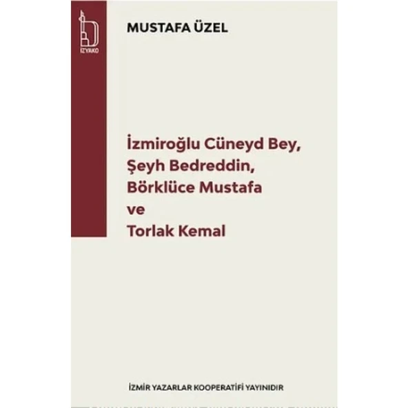 İzmiroğlu Cüneyd Bey,Şeyh Bedreddin,Börklüce Mustafa ve Torlak Kemal - Mustafa Üzel - İzyako Yayınları ürün görseli 1