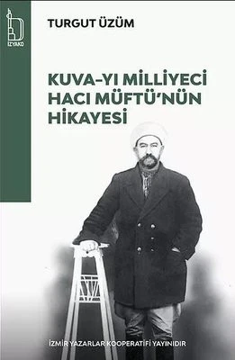 Kuva-yı Milliyeci Hacı Müftü'nün Hikayesi -Turgut Üzüm - İZYAKO Yayınları ürün görseli 1