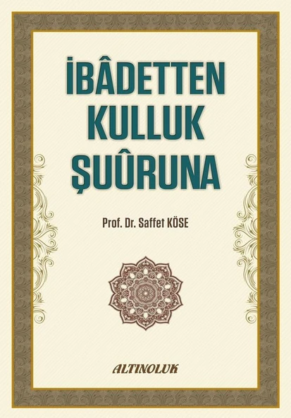 İbadetten Kulluk Şuuruna - Prof. Dr. Saffet Köse ürün görseli 1