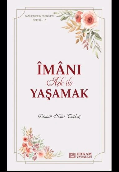 Faziletler Medeniyeti Serisi - 15 - İmanı Aşk ile Yaşamak - Osman Nuri Topbaş ürün görseli 1