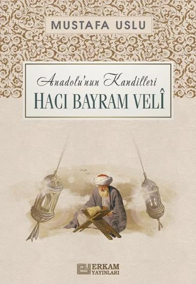 Anadolu'nun Kandilleri - Hacı Bayram Velî - Mustafa Uslu ürün görseli 1