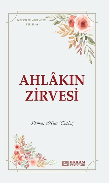 Faziletler Medeniyeti Serisi - 9 / Ahlakın Zirvesi - Osman Nuri Topbaş ürün görseli 1