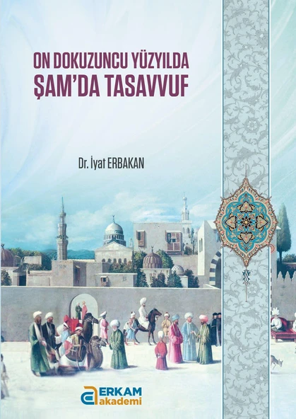 On Dokuzuncu Yüzyılda Şam'da Tasavvuf - Dr. İyat Erbakan ürün görseli 1