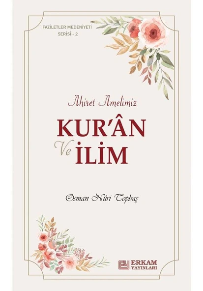Faziletler Medeniyeti Serisi - 2 / Kur'an ve İlim Ahiret Amelimiz - Osman Nuri Topbaş ürün görseli 1