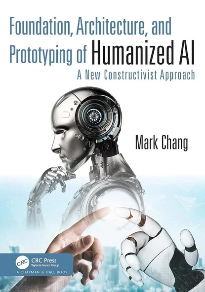 Foundation, Architecture, and Prototyping of Humanized AI: A New Constructivist Approach Mark Chang ürün görseli 1
