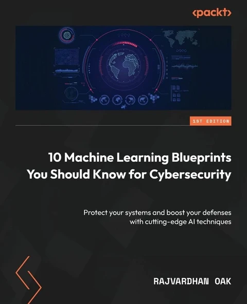 10 Machine Learning Blueprints You Should Know for Cybersecurity: Protect your systems and boost your defenses with cutting-edge AI techniques Rajvardhan Oak ürün görseli 1