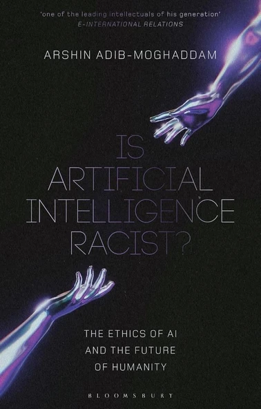 Is Artificial Intelligence Racist?: The Ethics of AI and the Future of Humanity Arshin Adib-Moghaddam ürün görseli 1