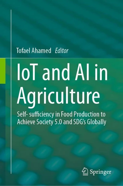 IoT and AI in Agriculture: Self- sufficiency in Food Production to Achieve Society 5.0 and SDG's Globally Tofael Ahamed ürün görseli 1