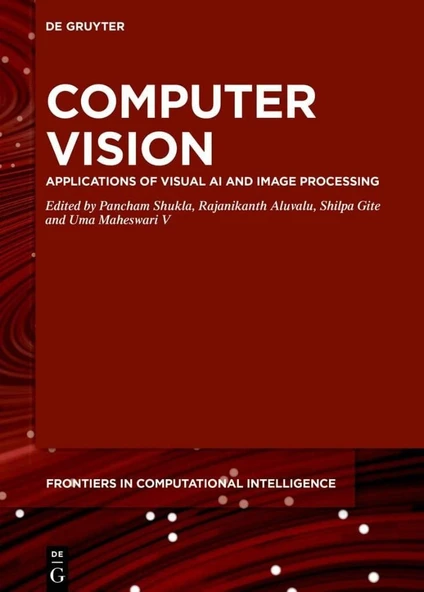 Computer Vision: Applications of Visual AI and Image Processing (De Gruyter Frontiers in Computational Intelligence, 15) Shukla Aluvalu ürün görseli 1