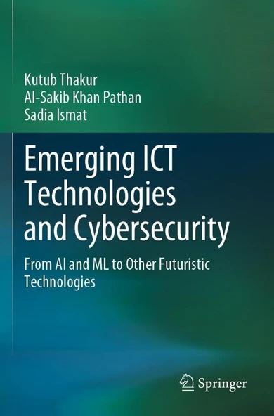 Emerging ICT Technologies and Cybersecurity: From AI and ML to Other Futuristic Technologies Thakur Pathan ürün görseli 1