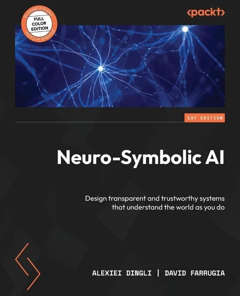Neuro-Symbolic AI: Design transparent and trustworthy systems that understand the world as you do Dingli Farrugia ürün görseli 1