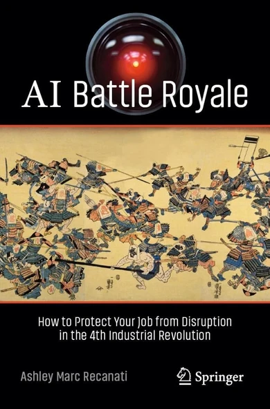 AI Battle Royale: How to Protect Your Job from Disruption in the 4th Industrial Revolution (Copernicus Books) Ashley Marc Recanati ürün görseli 1