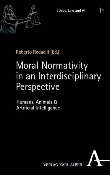 Moral Normativity in an Interdisciplinary Perspective: Humans, Animals & Artificial Intelligence: 1 Roberto Redaelli ürün görseli 1