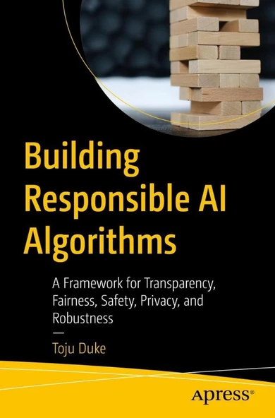 Building Responsible AI Algorithms: A Framework for Transparency, Fairness, Safety, Privacy, and Robustness oju Duke ürün görseli 1