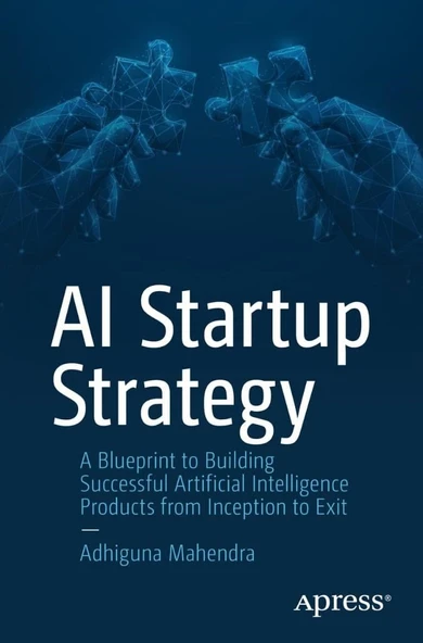 AI Startup Strategy: A Blueprint to Building Successful Artificial Intelligence Products from Inception to Exit Adhiguna Mahendra ürün görseli 1