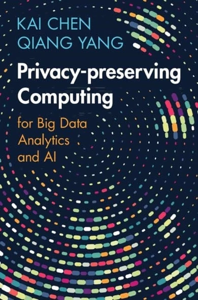 Privacy-preserving Computing: for Big Data Analytics and AI Chen Yang ürün görseli 1