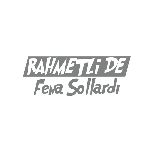 Rahmetli de Fena Sollardı Araba Sticker 17x17 Cm Gri ürün görseli 1