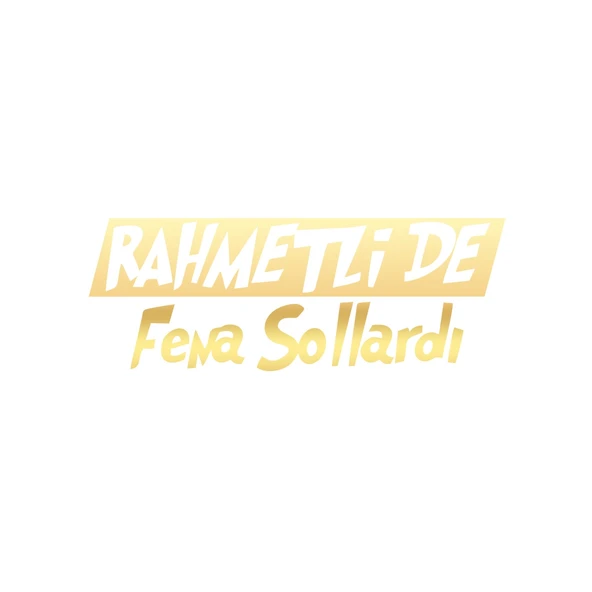 Rahmetli de Fena Sollardı Araba Sticker 17x17 Cm Gold ürün görseli 1