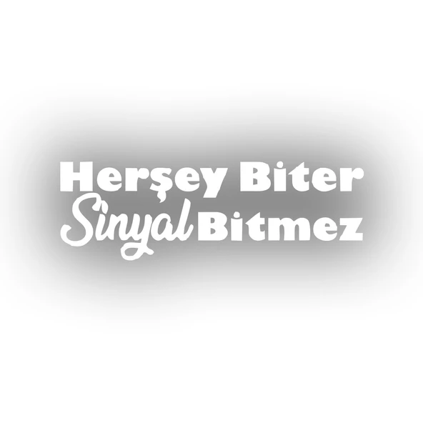 Her Şey Biter Sinyal Bitmez Araba Sticker 17x17 Cm Beyaz ürün görseli 1