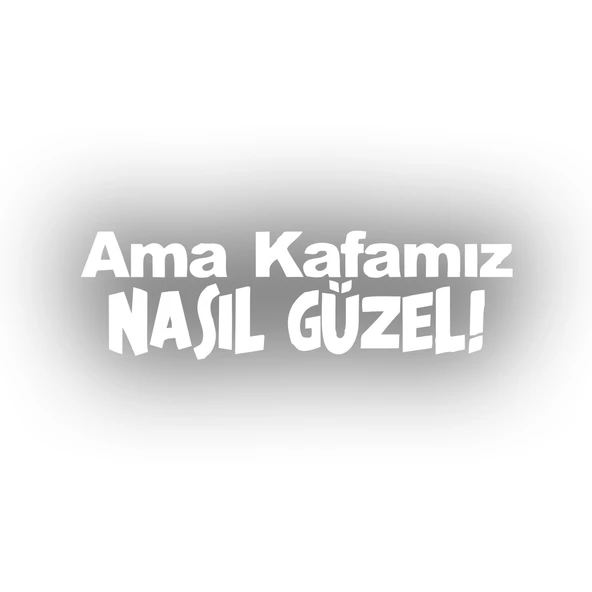 Ama Kafamız Nasıl Güzel Araba Sticker 17x17 Cm Beyaz ürün görseli 1