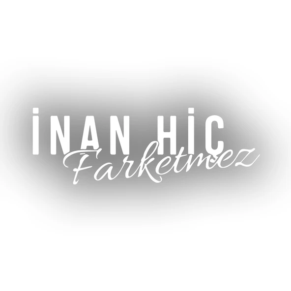 İnan Hiç Fark Etmez Sticker 17x17 Cm Beyaz ürün görseli 1