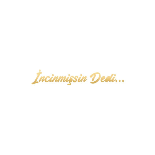 İncinmişsin Dedi Sticker 17x17 Cm Gold ürün görseli 1