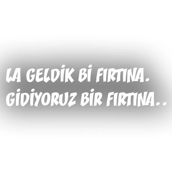 Geldik bi fırtına gidiyoruz bir fırtına sticker 17x17 Cm Beyaz ürün görseli 1